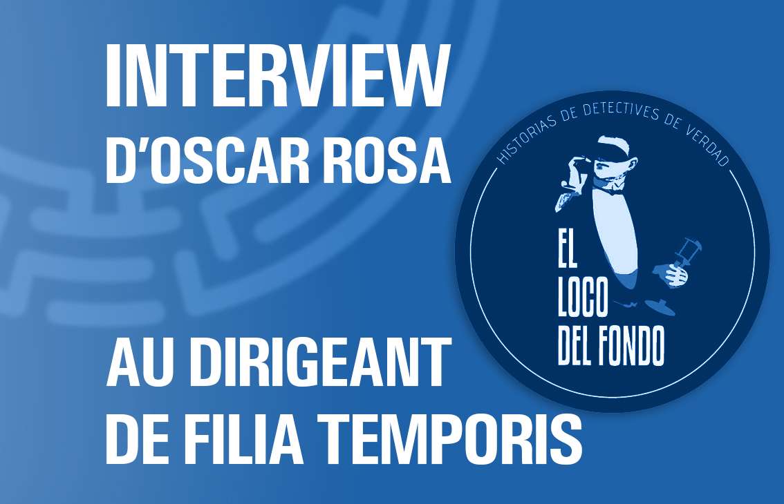 Interview du détective espagnol Oscar Rosa au dirigeant de Filia Temporis
