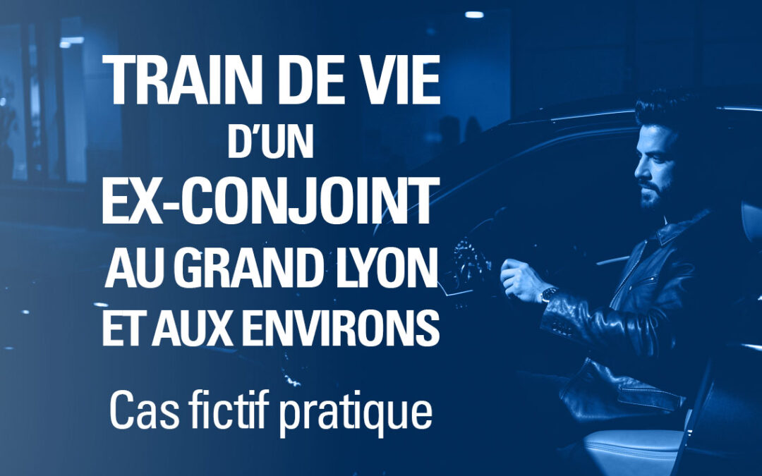 Cas pratique fictif – Évaluation du train de vie réel d’un ex-conjoint après une séparation à Lyon