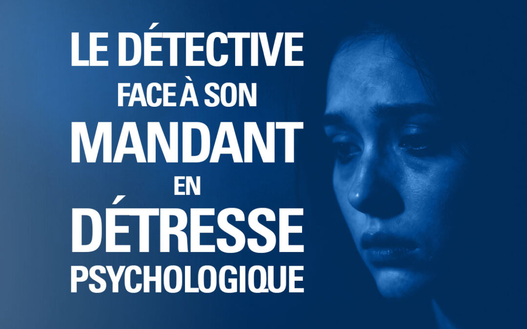 Détective privé et détresse psychologique du client